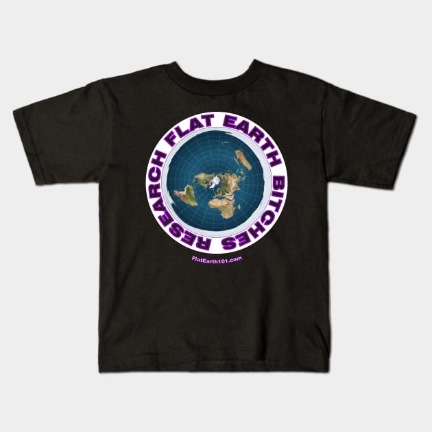 Research Flat Earth Bitches! Flat Earth Map Kids T-Shirt by FlatEarth101